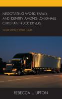 Negotiating work, family, and identity among long-haul Christian truck drivers what would Jesus haul? /