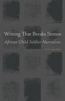 Writing that breaks stones African child soldier narratives /