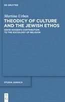 Theodicy of culture and the Jewish ethos David Koigen's contribution to the sociology of religion /