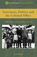 Governors, politics, and the Colonial Office public policy in Hong Kong, 1918-58 /