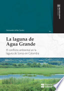 La laguna de Agua Grande : el conflicto ambiental en la Laguna de Sonso en Colombia /