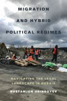 Migration and hybrid political regimes navigating the legal landscape in Russia /