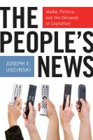 The People's News : Media, Politics, and the Demands of Capitalism.