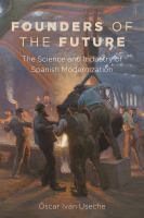 Founders of the future the science and industry of Spanish modernization /