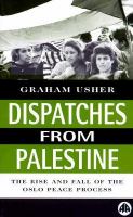 Dispatches from Palestine the rise and fall of the Oslo peace process /