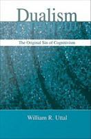 Dualism : The Original Sin of Cognitivism.