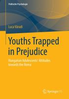 Youths Trapped in Prejudice Hungarian Adolescents’ Attitudes towards the Roma /