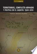 Territorios, conflicto armado y política en el Caquetá : 1900-2010 /