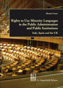 Rights to use minority languages in the public administration and public institutions Italy, Spain and the UK /