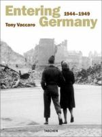 Entering Germany : 1944-1949 /