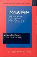 PRAGUIANA : Some Basic and Less Known Aspects of the Prague Linguistic School. With an introduction by Philip A. Luelsdorff.