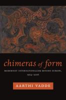 Chimeras of form : modernist internationalism beyond Europe, 1914-2016 /