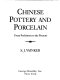 Chinese pottery and porcelain : from prehistory to the present /