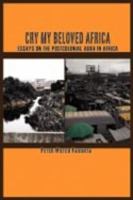 Cry my beloved Africa : essays on the postcolonial aura in Africa /