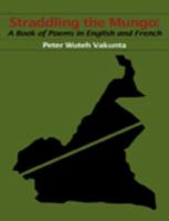 Straddling the Mungo : a book of poems in English & French /