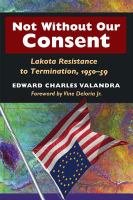 Not Without Our Consent : Lakota Resistance to Termination, 1950-59.