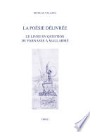 La poésie délivrée : le livre en question du Parnasse à Mallarmé /