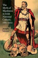 The myth of manliness in Irish national culture, 1880-1922 /