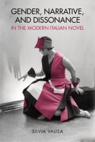 Gender, narrative, and dissonance in the modern Italian novel /