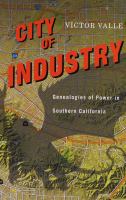 City of Industry : genealogies of power in Southern California /