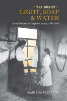 The age of light, soap, and water : moral reform in English Canada, 1885-1925 /