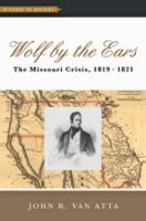 Wolf by the ears : the Missouri crisis, 1819-1821 /
