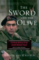 The sword and the olive a critical history of the Israeli defense force /