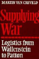 Supplying war : logistics from Wallenstein to Patton /