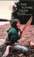 The flying tiger : women shamans and storytellers of the Amur /