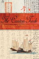 Canton Trade : Life and Enterprise on the China Coast, 1700-1845.