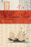 The Canton trade : life and enterprise on the China coast, 1700-1845 /