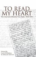 To read my heart : the journal of Rachel Van Dyke, 1810-1811 /