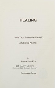 Healing : "wilt thou be made whole?" : a spiritual answer /