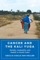 Cancer and the Kali Yuga : gender, inequality, and health in South India /