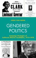 Gendered politics campaign strategies of California women candidates, 1912-1970 /