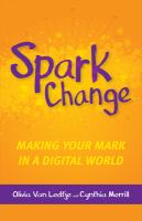 Spark change making your mark in a digital world /