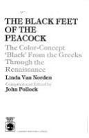 The black feet of the peacock : the color-concept "black" from the Greeks through the Renaissance /