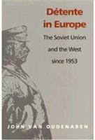 Détente in Europe : the Soviet Union and the West since 1953 /