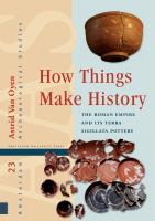 How things make history the Roman Empire and its terra sigillata pottery /