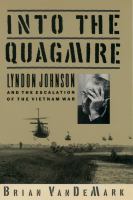 Into the quagmire Lyndon Johnson and the escalation of the Vietnam War /