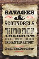 Savages and scoundrels : the untold story of America's road to empire through Indian Territory /