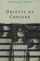 Objects of Concern : Canadian Prisoners of War Through the Twentieth Century.