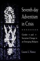 Seventh-Day Adventism in crisis : gender and sectarian change in an emerging religion /