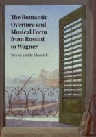 The romantic overture and musical form from Rossini to Wagner /