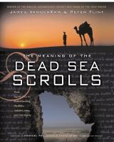 The meaning of the Dead Sea scrolls : their significance for understanding the Bible, Judaism, Jesus, and Christianity /