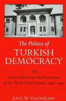 The politics of Turkish democracy : İsmet İnönü and the formation of the multi-party system, 1938-1950 /