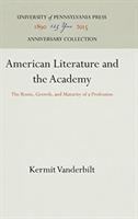 American literature and the academy : the roots, growth, and maturity of a profession /