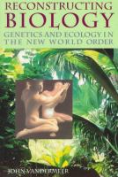 Reconstructing biology : genetics and ecology in the new world order /