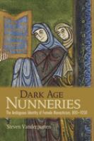 Dark age nunneries : the ambiguous identity of female monasticism, 800-1050 /