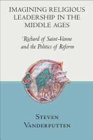 Imagining Religious Leadership in the Middle Ages : Richard of Saint-Vanne and the Politics of Reform.